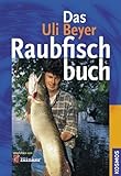 Das Uli Beyer Raubfischbuch